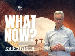 WHAT NOW? | John 21:19-25