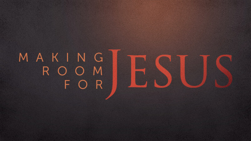 Making Room for Jesus