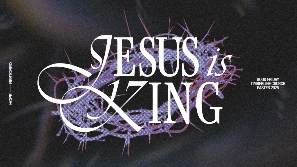 "Jesus is King!" Good Friday at Timberline Windsor