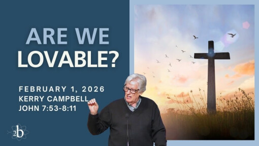 Are We Lovable? - February 1, 2026 - Kerry Campbell