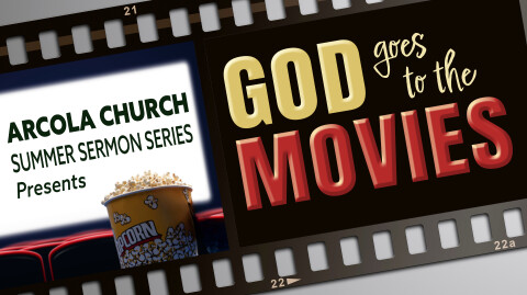 God Goes to the Movies Summer Sermon Series