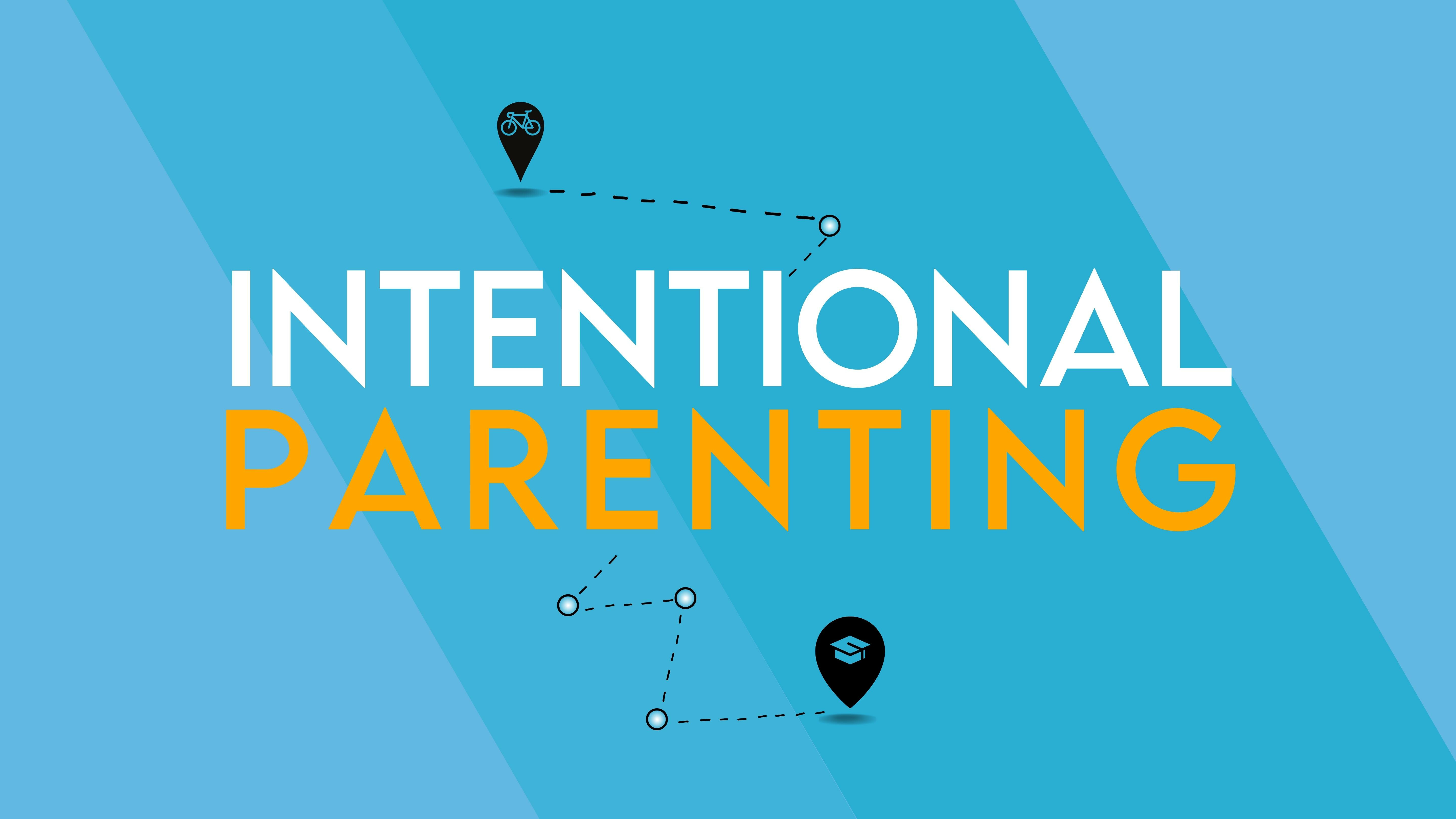 Intentional Parenting - Part 1