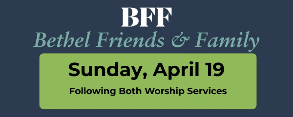 Bethel Friends and Family (BFF)