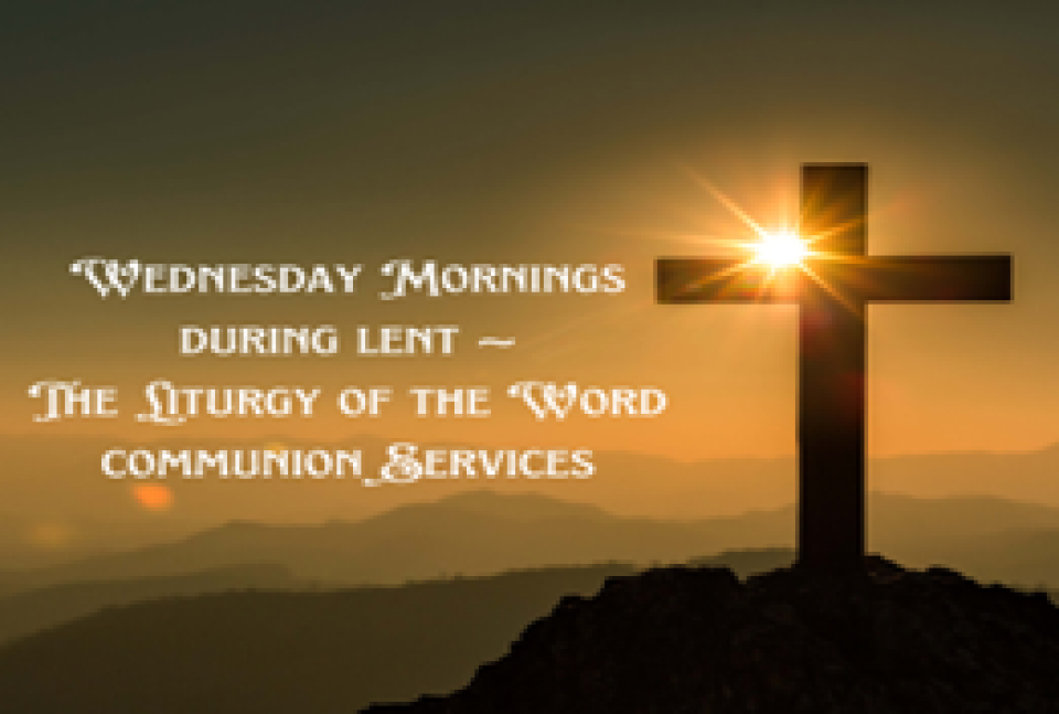 9 a.m. WEDNESDAY MORNING COMMUNION SERVICES DURING LENT - March 12, 19,26 & April 2, 9, & 16