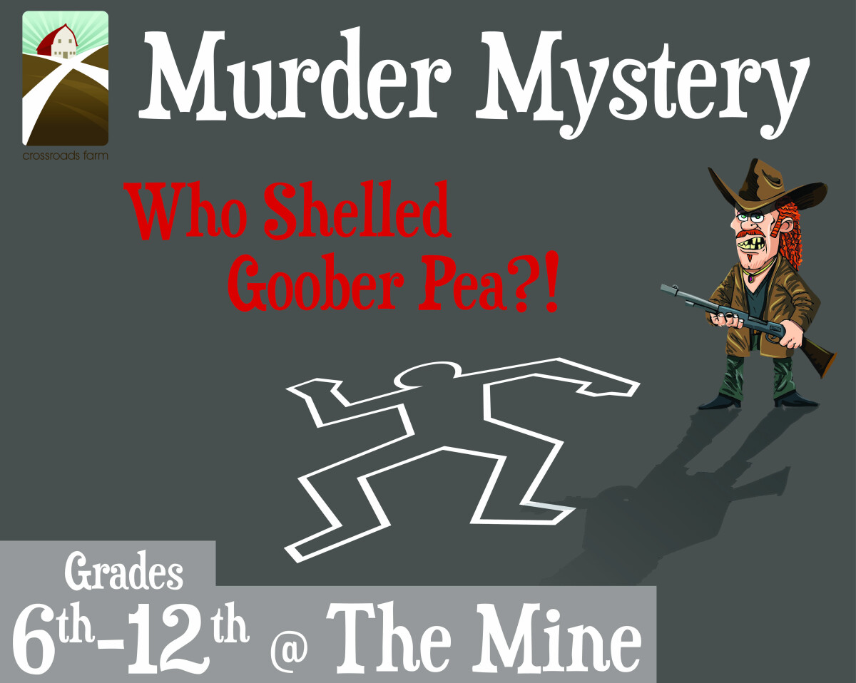 6th-12th Grade @The Mine: Murder Mystery 2026, Who Shelled Goober Pea?