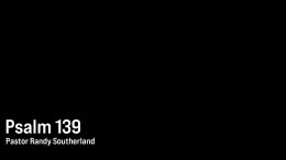 Psalm 139 \ January 14, 2024