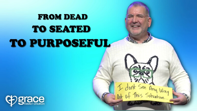 From Dead, To Seated, To Purposeful!