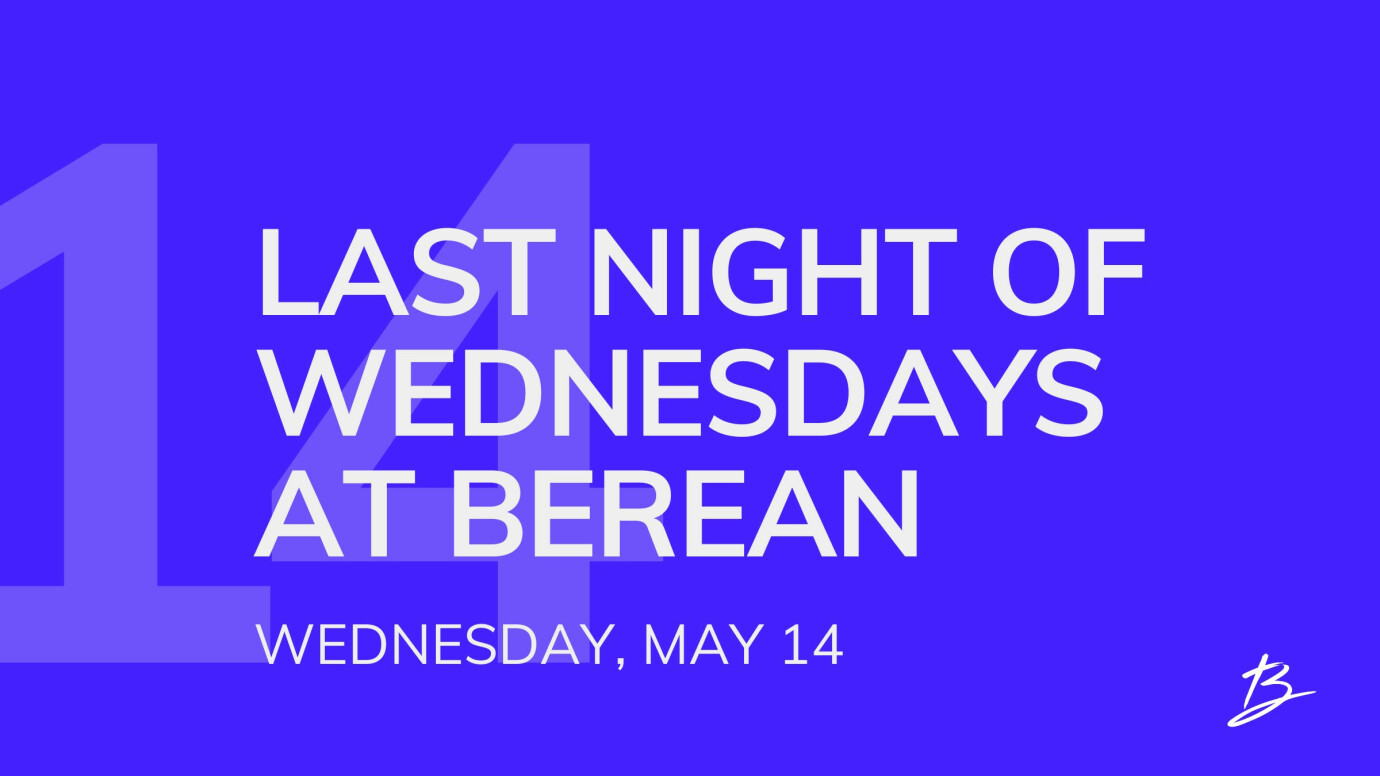 Last Night of Wednesdays at Berean – Until Fall!