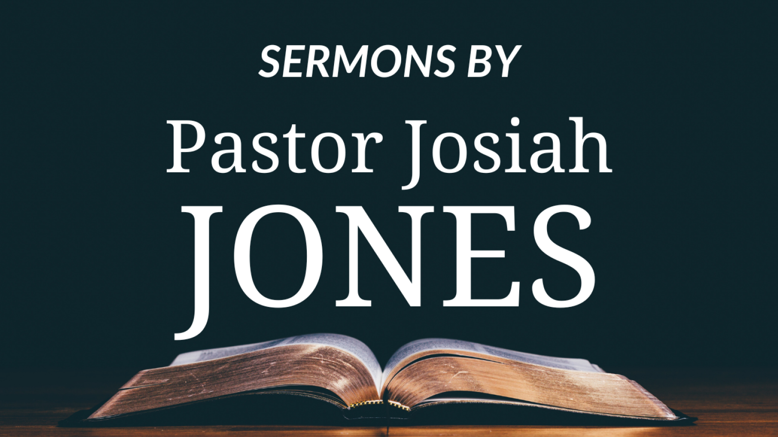 Sermons by Pastor Josiah Jones