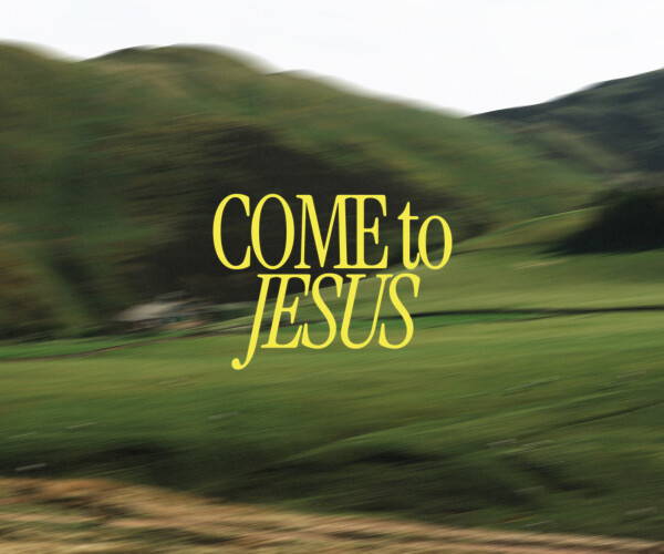 Come to Jesus