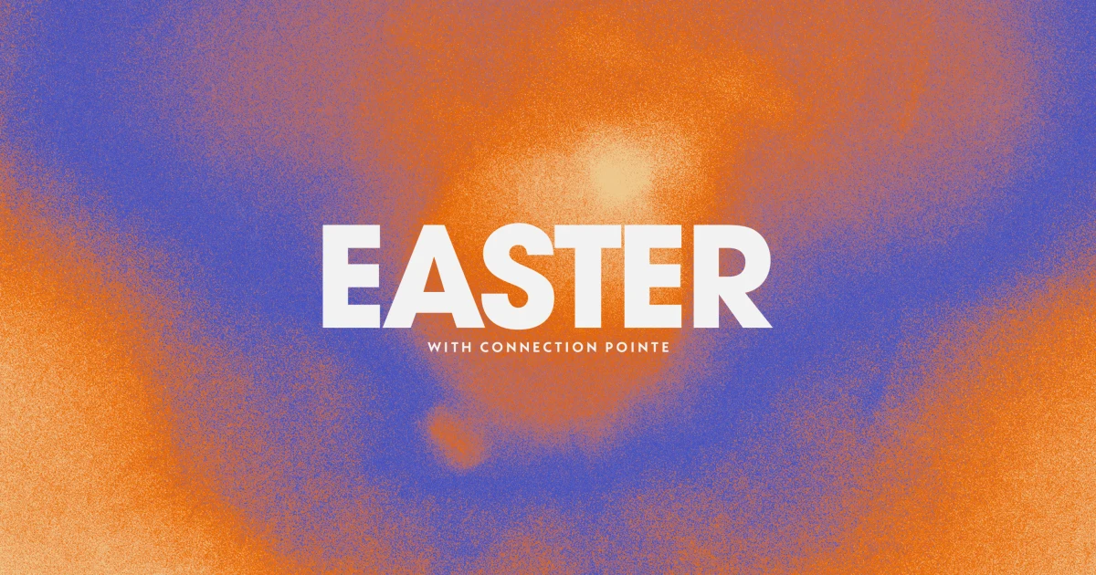 Easter with Connection Pointe | Connection Pointe Christian Church
