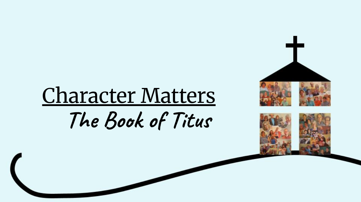 Current Message Series: Character Matters: Titus