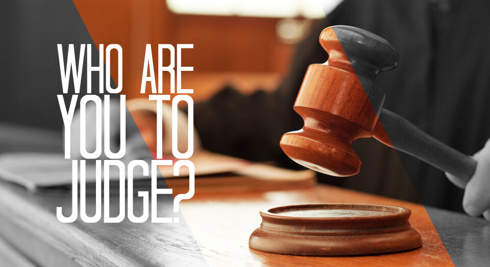 Who Are You to Judge?