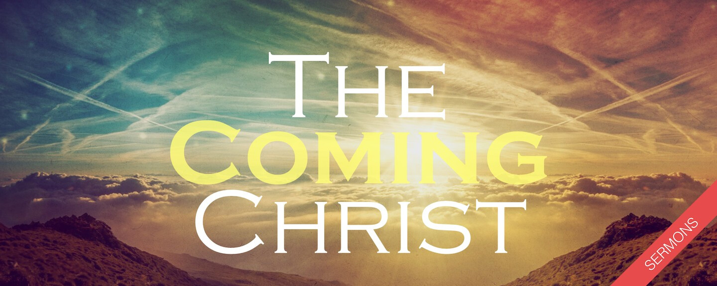 Jesus the Coming Christ (Week 6)
