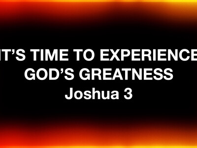 It's Time to Experience God's Greatness