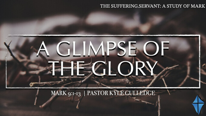 A Glimpse of the Glory -- Mark 9:1-13 -