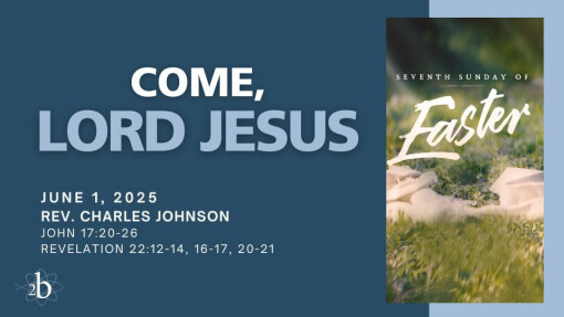Come, Lord Jesus | June 1, 2025 | Rev. Charles Johnson