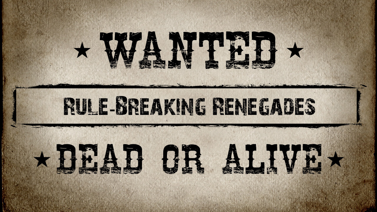 WANTED: Rule-Breaking Renegades