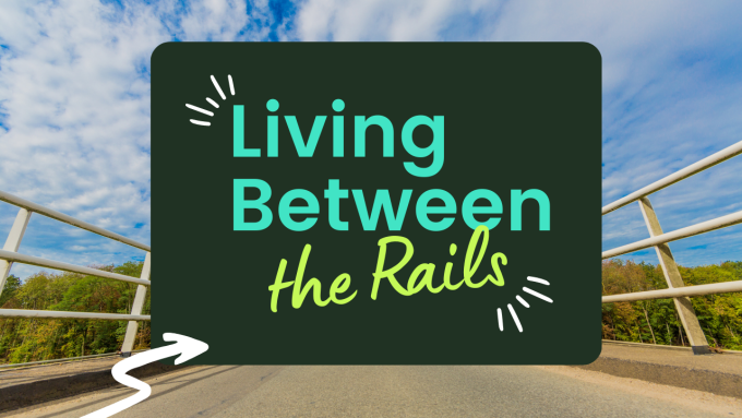 Living Between the Rails