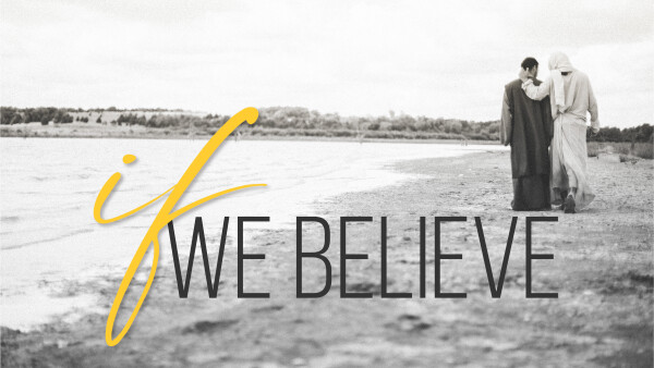Series: If We Believe