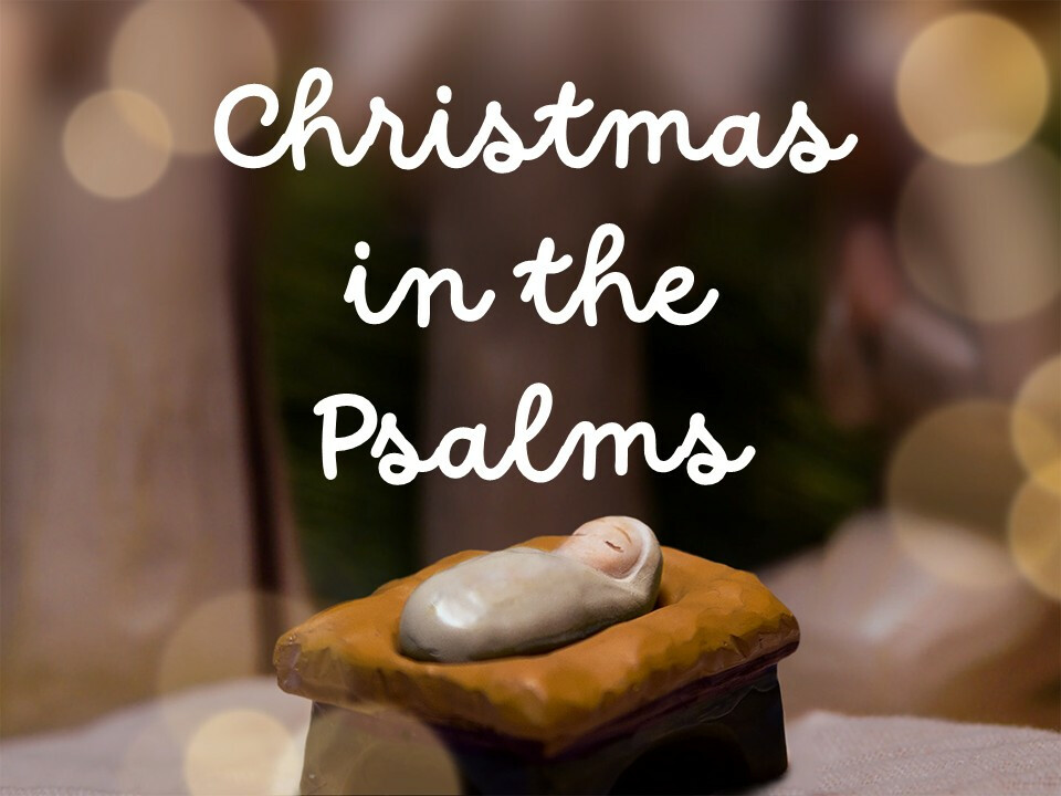 Christmas in the Psalms