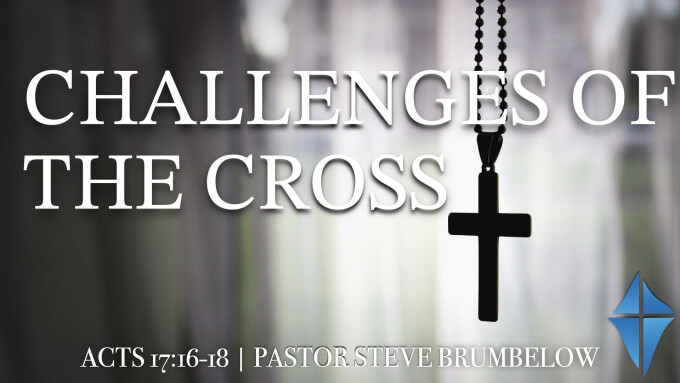 Challenges to the Cross -- Acts 17:16-18