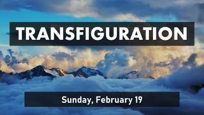 Transfiguration - Sun. Feb. 19, 2023