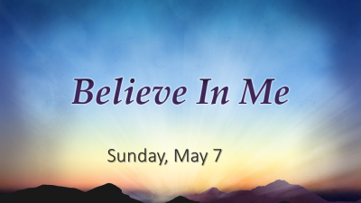 "Believe in Me" - Sun. May 7, 2023