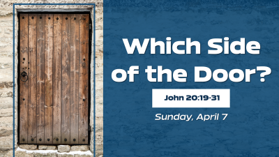 "Which Side of the Door?"- Sun. April 7, 2024
