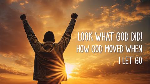 Look What God Did! How God Moved When I Let Go