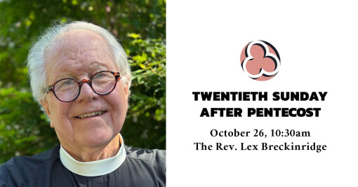 Twentieth Sunday after Pentecost, 2025 - 10:30am