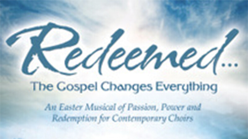 Easter Musical Event: Redeemed...The Gospel Changes Everything