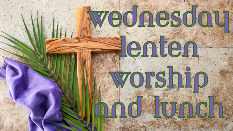 Wednesday Lenten Worship & Lunch