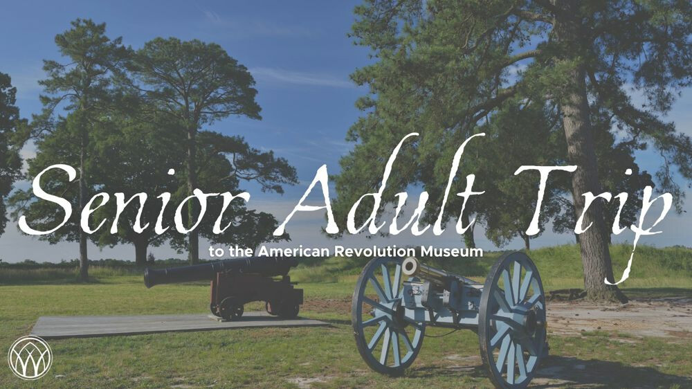 SENIOR ADULT TRIP: AMERICAN REVOLUTION 