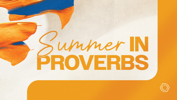 Series: Summer in Proverbs - 2026