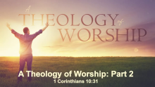 A Theology of Worship: Part 2