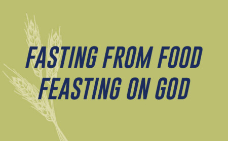 Fasting From Food—Feasting on God