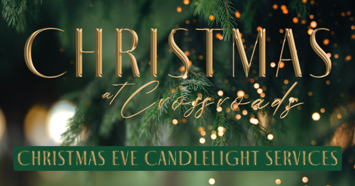 Christmas Eve Services — Crossroads Community Church