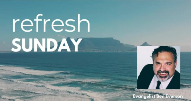 Refresh Sunday with Evangelist Ben Everson