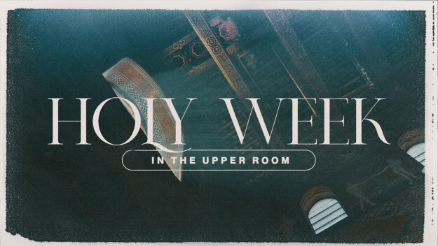 Holy Week in the Upper Room