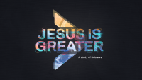 Jesus Is Greater