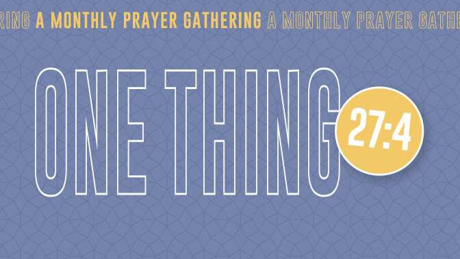 One Thing 27:4 Prayer Gathering
