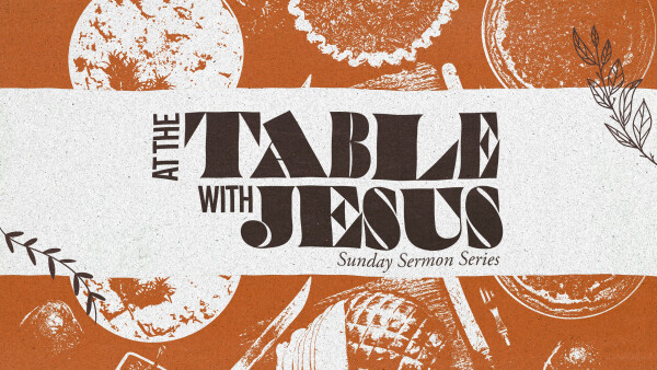 Series: At The Table With Jesus