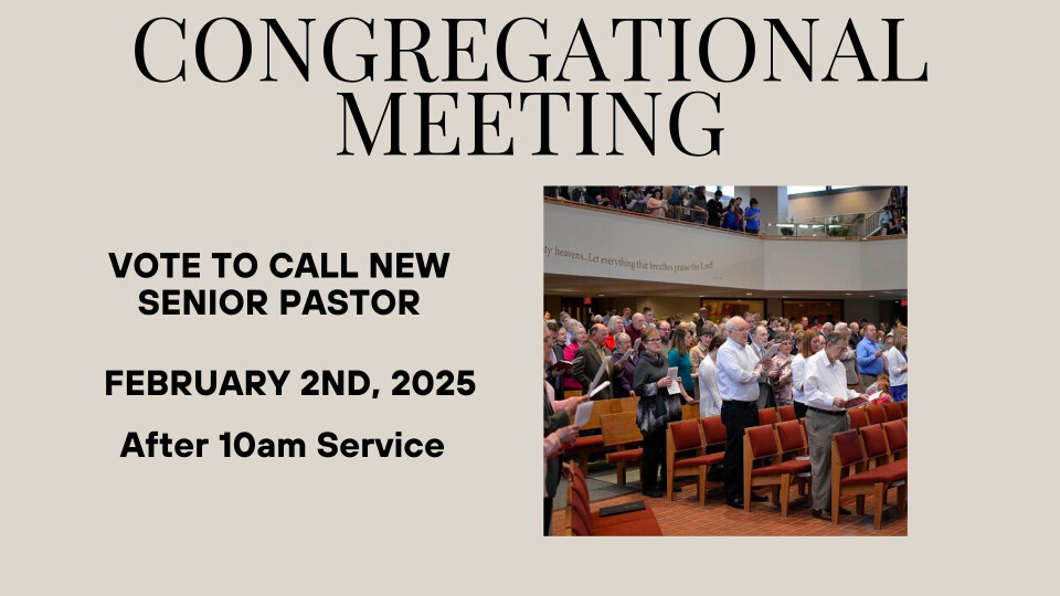 Congregational Meeting - Vote to Call Senior Pastor