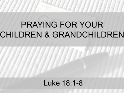 Praying for Your Children & Grandchildren