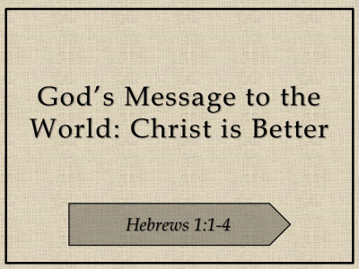 God's Message to the World: Christ is Better