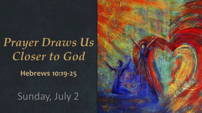 "Prayer Draws Us Closer to God" - Sun. July 2, 2023
