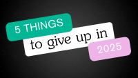 5 Things to Give Up in 2025