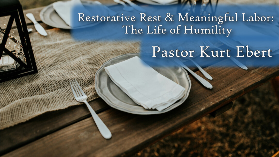 Restorative Rest & Meaningful Labor: The Life of Humility