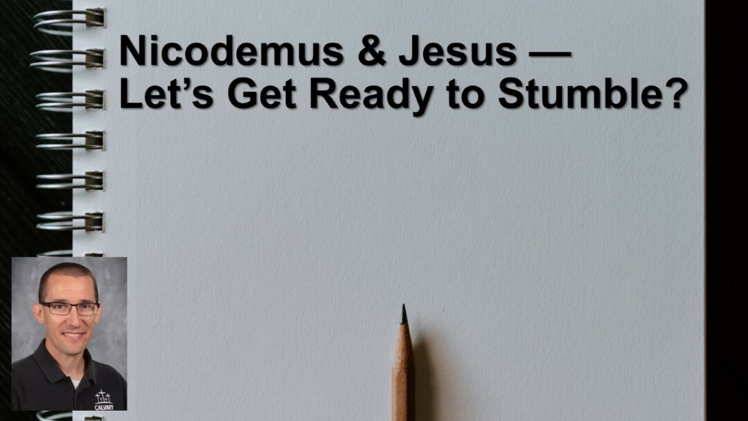 Nicodemus & Jesus – Let’s Get Ready to Stumble?